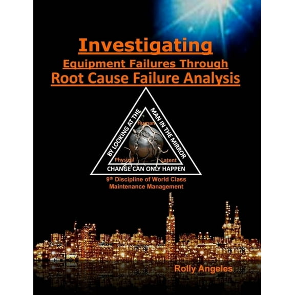 World Class Maintenance Management Investigating Equipment Failures Through Root Cause Failure Analysis: 9th Discipline on World Class Maintenance Manageme, Book 9, (Paperback)