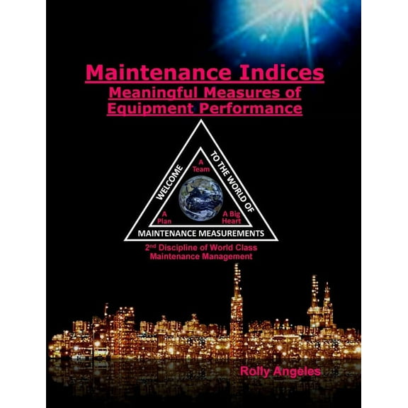 World Class Maintenance Management Maintenance Indices - Meaningful Measures Of Equipment Performance: (2nd Discipline on World Class Maintenance Managemen, Book 10, (Paperback)