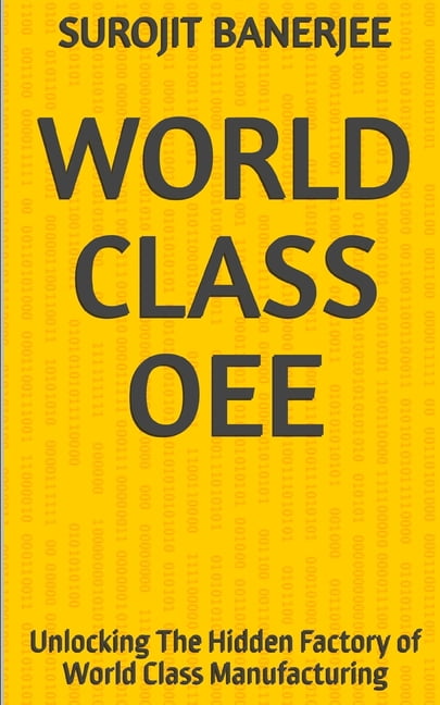 World Class Oee: Unlocking The Hidden Factory of World Class Manufacturing, (Paperback)