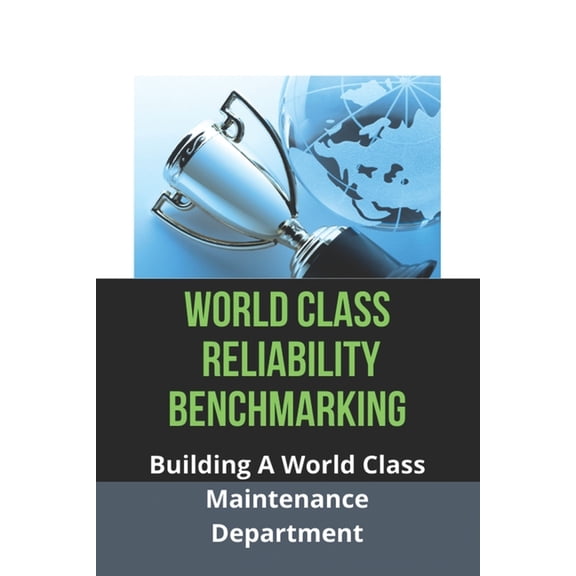 World Class Reliability Benchmarking : Building A World Class Maintenance Department: Pm Completion Rate (Paperback)