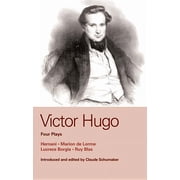 World Classics Victor Hugo Four Plays Hernani, Marion de Lorme, Lucrece Borgia, Ruy Blas, Paperback