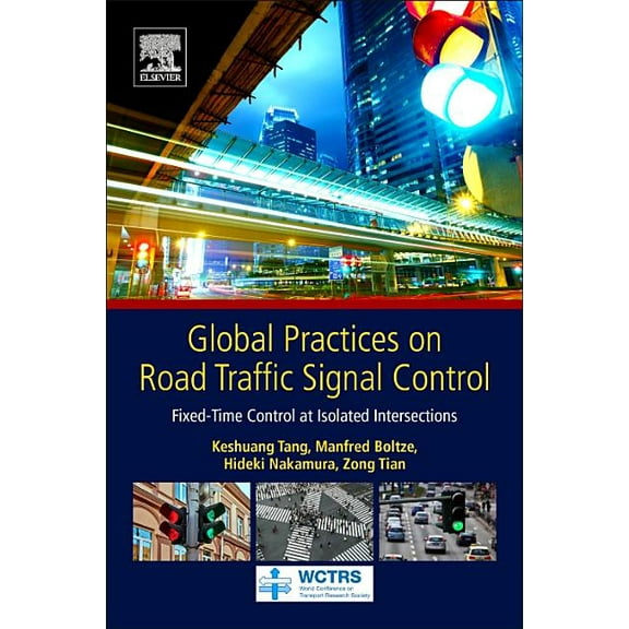 World Conference on Transport Research S Global Practices on Road Traffic Signal Control: Fixed-Time Control at Isolated Intersections, (Paperback)