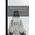 thumbnail image 1 of World Crisis and the Catholic: Studies Published on the Occasion of the Second World Congress for the Lay Apostolate, Ro, (Paperback), 1 of 1