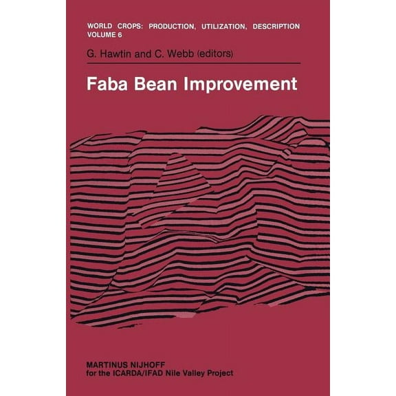 World Crops: Production, Utilization and Faba Bean Improvement: Proceedings of the Faba Bean Conference Held in Cairo, Egypt, March 7-11, 1981, Book 6, (Paperback)