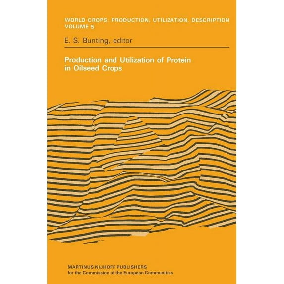 World Crops: Production, Utilization and Production and Utilization of Protein in Oilseed Crops: Proceedings of a Seminar in the EEC Programme of Coordination of, Book 5, (Paperback)