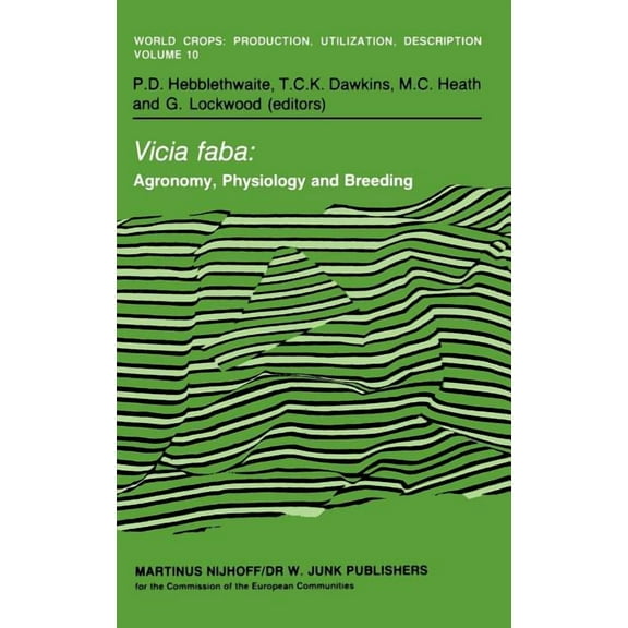 World Crops: Production, Utilization and Vicia Faba: Agronomy, Physiology and Breeding: Proceedings of a Seminar in the Cec Programme of Coordination of Research, Book 10, (Hardcover)