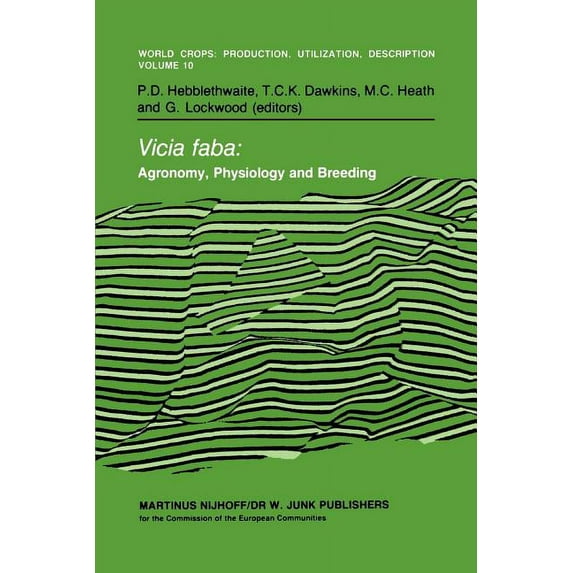 World Crops: Production, Utilization and Vicia Faba: Agronomy, Physiology and Breeding: Proceedings of a Seminar in the Cec Programme of Coordination of Research, Book 10, (Paperback)