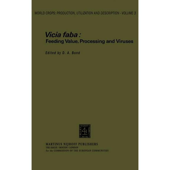 World Crops: Production, Utilization and Vicia Faba: Feeding Value, Processing and Viruses, Book 3, (Hardcover)