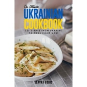 World Cuisines The Ultimate Ukrainian Cookbook 111 Dishes From Ukraine To Cook Right Now, Book 31, Paperback