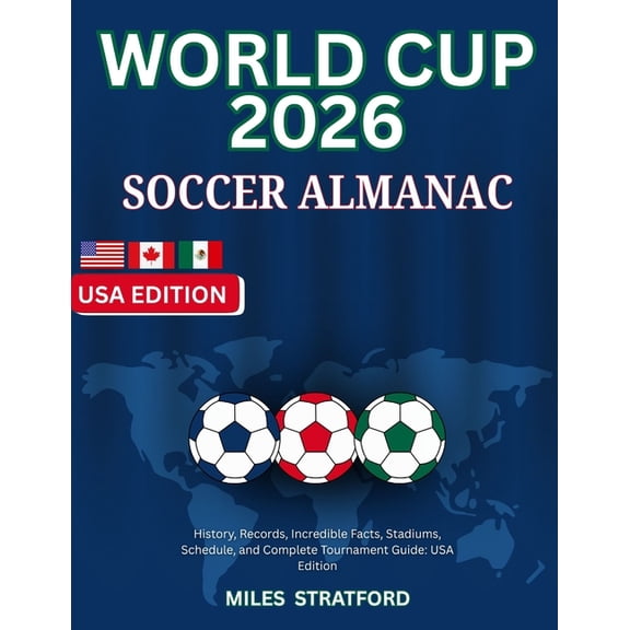 World Cup 2026 Soccer Almanac: History, Records, Incredible Facts, Stadiums, Schedule, and Complete Tournament Guide, (Paperback)