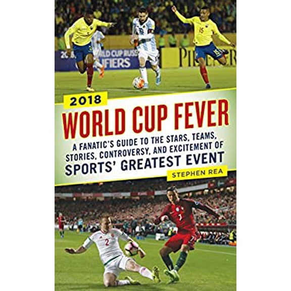 Pre-Owned World Cup Fever: A Fanatic's Guide to the Stars, Teams, Stories, Controversy, and Excitement of (Paperback) by Stephen Rea