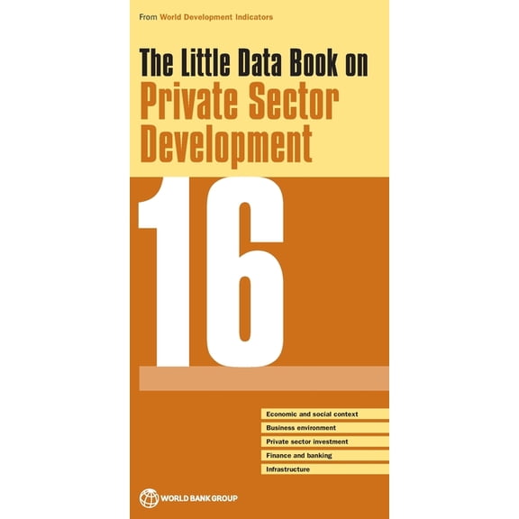 World Development Indicators The Little Data Book on Private Sector Development 2016, (Paperback)