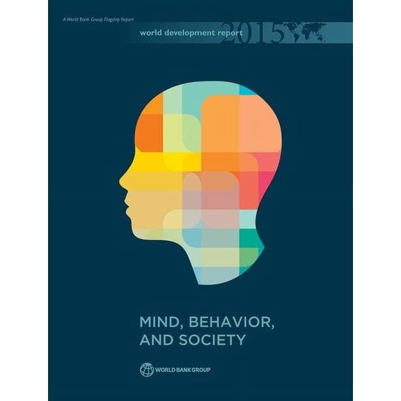 World Development Report: World Development Report 2015 : Mind, Society, and Behavior (Hardcover)