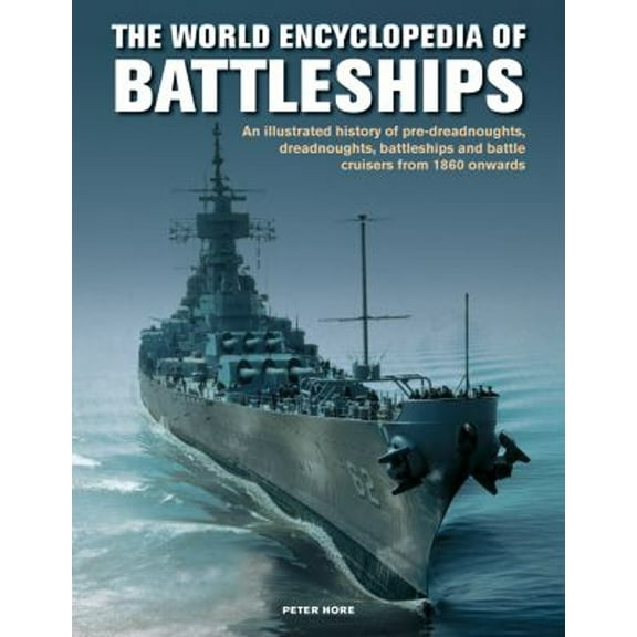 Pre-Owned World Enc of Battleships: An Illustrated History: Pre-Dreadnoughts, Dreadnoughts, Battleships and (Hardcover) by Peter Hore