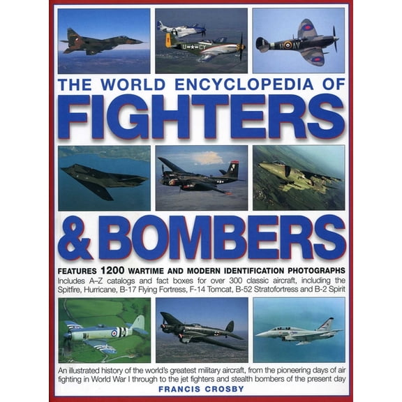 The World Encyclopedia of Fighters & Bombers: An Illustrated History of the World's Greatest Military Aircraft,, (Paperback)