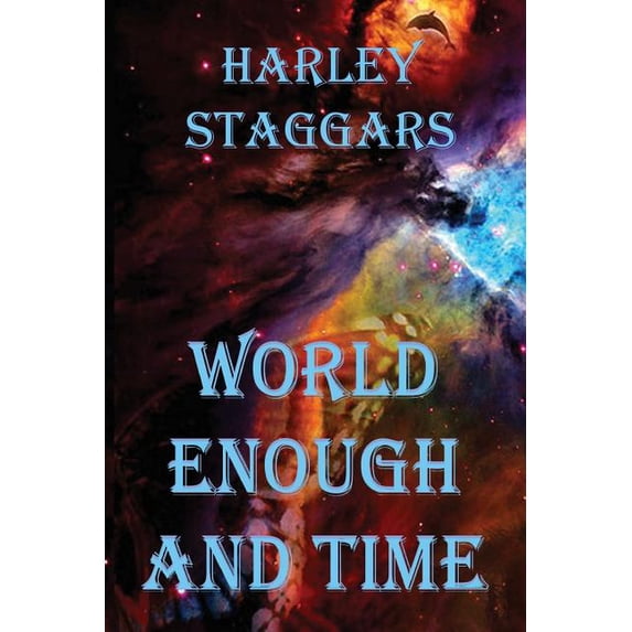 World Enough and Time Paperback 1519763786 9781519763785 Mr. Harley E. Staggars