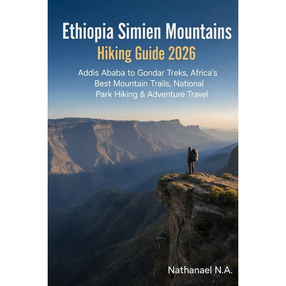 World Explorer Ethiopia Simien Mountains Hiking Guide 2026: Addis Ababa to Gondar Treks, Africa's Best Mountain Trails, National Park H, Book 35, (Paperback)