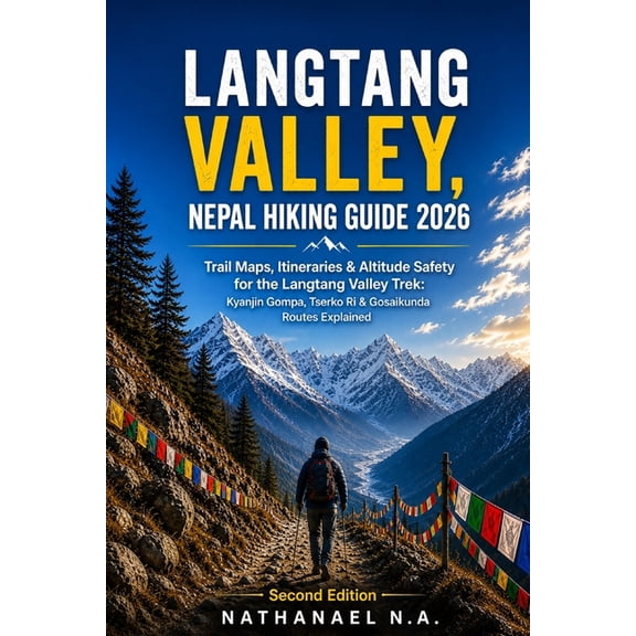 World Explorer Langtang Valley, Nepal Hiking Guide 2026: Trail Maps, Itineraries & Altitude Safety for the Langtang Valley Trek: Kyanji, Book 86, (Paperback)