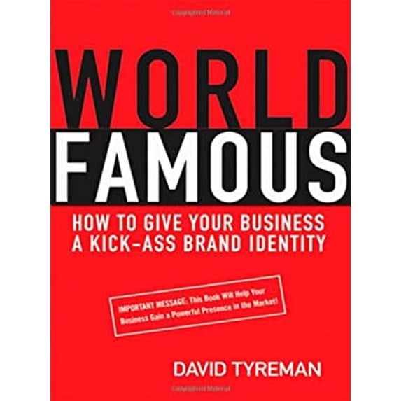Pre-Owned World Famous: How to Give Your Business a Kick-Ass Brand Identity (Paperback) 0814409342 9780814409343