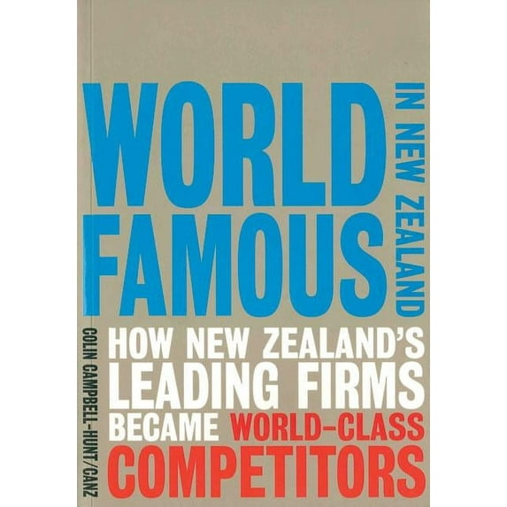 World Famous in New Zealand : How New Zealand's Leading Firms Became World Class Competitors (Paperback)