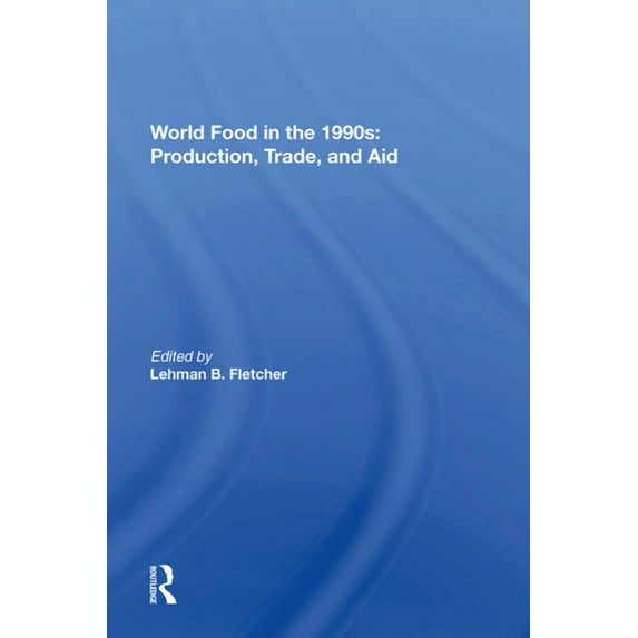 World Food In The 1990s: Production, Trade, And Aid, (Paperback)