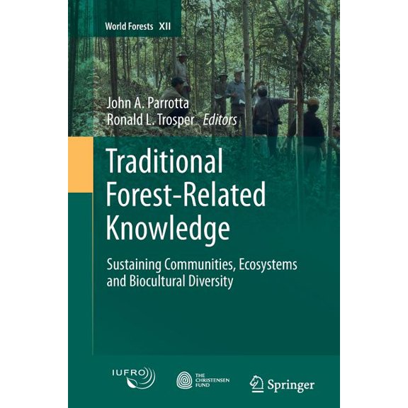 World Forests Traditional Forest-Related Knowledge: Sustaining Communities, Ecosystems and Biocultural Diversity, Book 12, (Paperback)