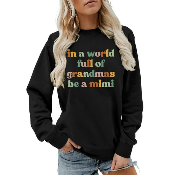 In A World Full Of Grandmas Be A Mimi Sweatshirt Funny Grandma Shirts Women Crewneck Pullover Mimi Shirt Baggy Top Hoodies plus Size Athletic Jacket Women Fall Tunic Bohemian Sweaters Hoodies Set
