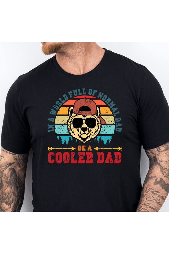 In A World Full Of Normal Dad T-Shirt, Be A Cooler Dad Swestshirt, Father'S Day Gift, Papa Bear Shirt, Vintage Father, Dad Varsity, Gift For Dad, Unisex T-Shirt