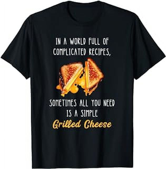 World Full Of Complicated Recipes Be Grilled Cheese Sandwich T-Shirt ...