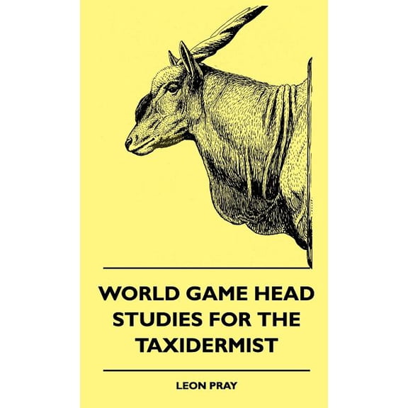 World Game Head Studies For The Taxidermist (Hardcover)