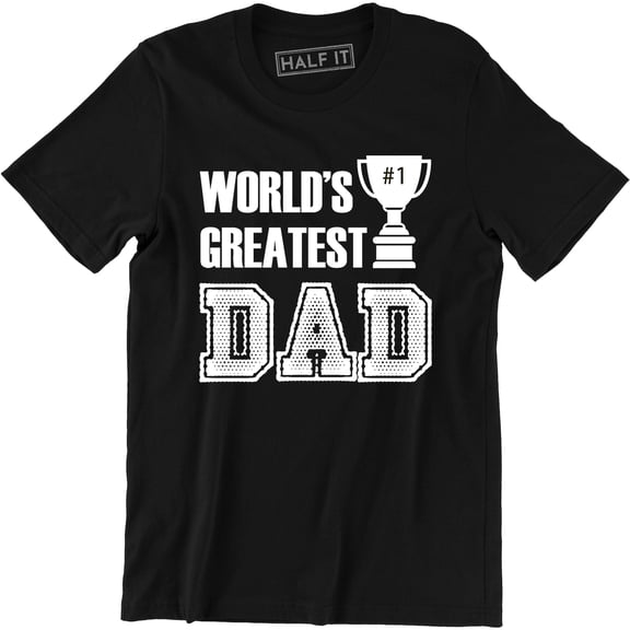 World Greatest Dad - Happy Father's Day Men's Gift T-Shirt