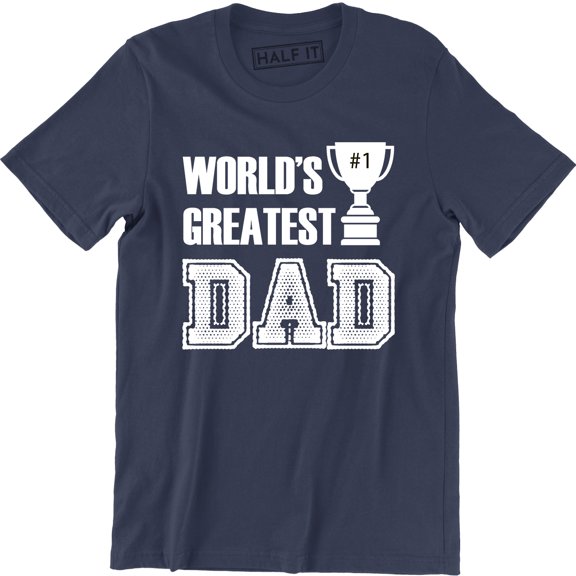 World Greatest Dad - Happy Father's Day Men's Gift T-Shirt