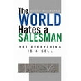 thumbnail image 1 of World Hates a Salesman : Yet Everything Is a Sell, 1 of 1