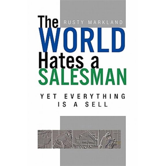 World Hates a Salesman : Yet Everything Is a Sell