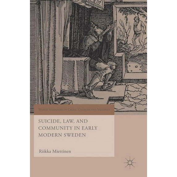 World Histories of Crime, Culture and Vi Suicide, Law, and Community in Early Modern Sweden, (Hardcover)