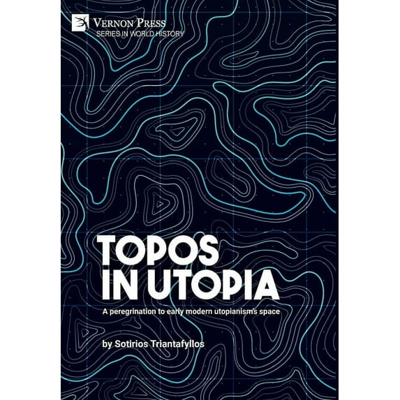 World History Topos in Utopia: A peregrination to early modern utopianism's space, (Hardcover)