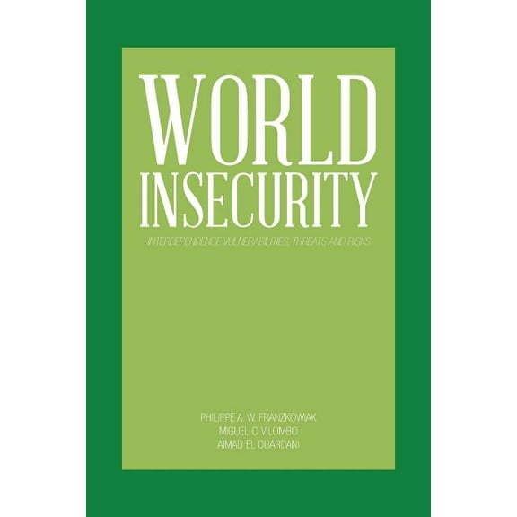 World Insecurity : Interdependence Vulnerabilities, Threats and Risks