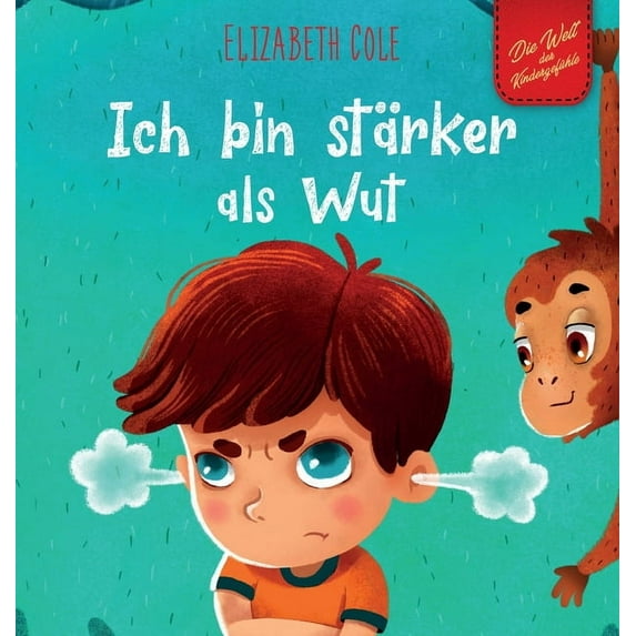 World of Kids Emotions Ich bin stärker als Wut: Bilderbuch über den Umgang mit Wut und den Gefühlen von Kindern (Vorschul-Gefühle) (Die Welt de, (Hardcover)