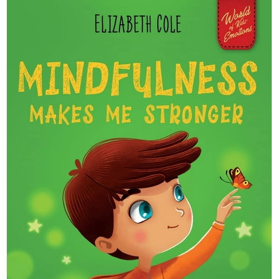 World of Kids Emotions Mindfulness Makes Me Stronger: Kid's Book to Find Calm, Keep Focus and Overcome Anxiety (Children's Book for B, (Hardcover)