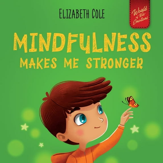 World of Kids Emotions Mindfulness Makes Me Stronger: Kid's Book to Find Calm, Keep Focus and Overcome Anxiety (Children's Book for Boys and Gi, (Paperback)