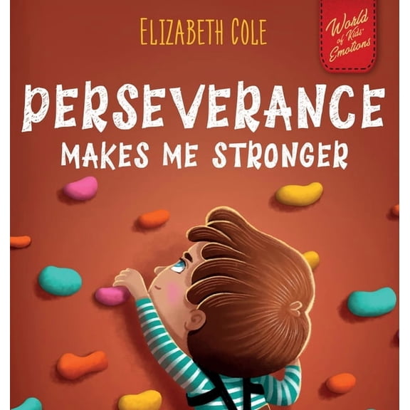 World of Kids Emotions Perseverance Makes Me Stronger: Social Emotional Book for Kids about Self-confidence, Managing Frustration, Self-esteem , (Hardcover)