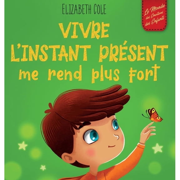 World of Kids Emotions Vivre l'instant prsent me rend plus fort: Livre pour enfants, pour retrouver le calme, rester concentr et surmonter l', (Hardcover)
