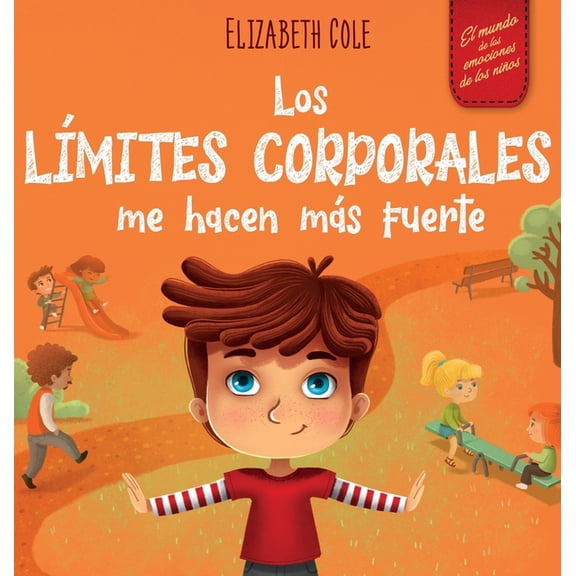 World of Kids' Emotions Los lÃ­mites corporales me hacen mÃ¡s fuerte: Libro para niÃ±os sobre seguridad corporal, espacio personal, partes privadas, (Hardcover)