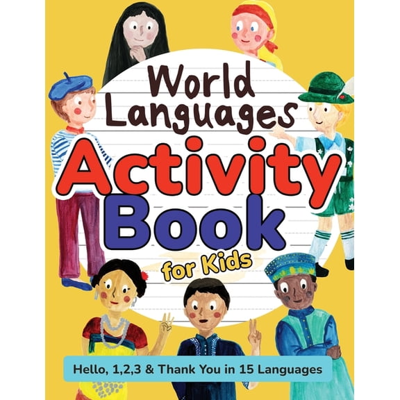 World Languages for Kids World Languages Activity Book for Kids: Practice and Learn 15 Languages for Children - 'Hello', '1, 2, 3' & 'Thank You',, (Paperback)