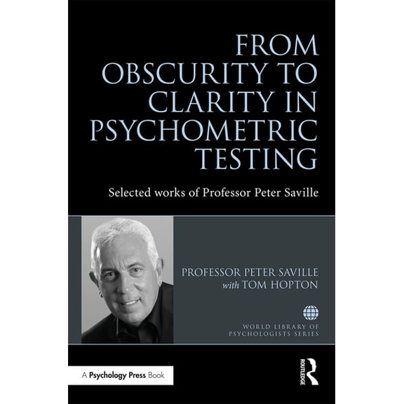 World Library of Psychologists From Obscurity to Clarity in Psychometric Testing: Selected Works of Professor Peter Saville, (Paperback)