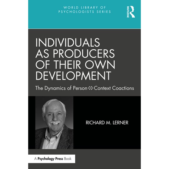 World Library of Psychologists Individuals as Producers of Their Own Development: The Dynamics of Person-Context Coactions, (Paperback)
