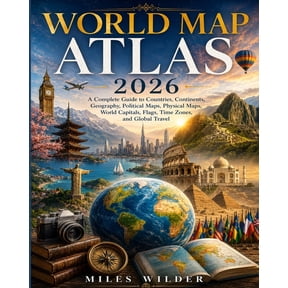 World Map Atlas 2026: A Complete Guide to Countries, Continents, Geography, Political Maps, Physical Maps, World Capital, (Paperback)