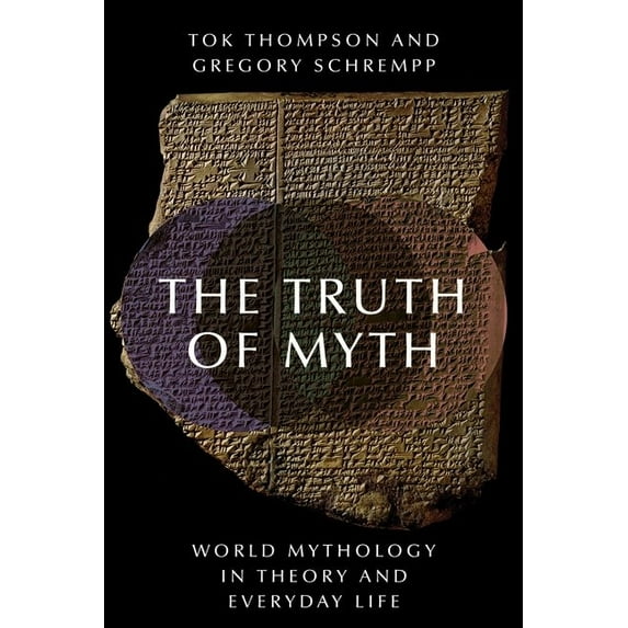 World Mythology in Theory and Everyday L The Truth of Myth: World Mythology in Theory and Everyday Life, (Paperback)
