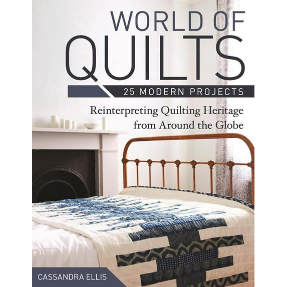 World of Quilts: 25 Modern Projects: Reinterpreting Quilting Heritage from Around the Globe (Paperback)