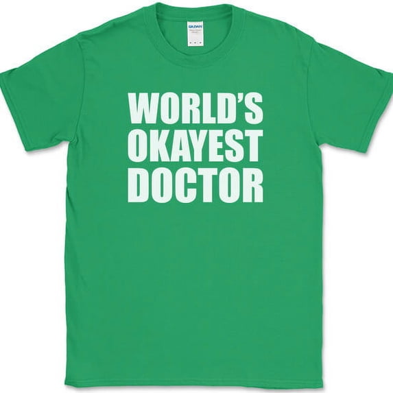 World Okayest Doctor T-Shirt Funny Friend Humor Gift Novelty Text Tee - Green, XL